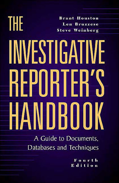 The Investigative Reporter's Handbook: A Guide to Documents, Databases and Techniques / Edition 4