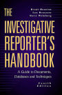 The Investigative Reporter's Handbook: A Guide to Documents, Databases and Techniques / Edition 4