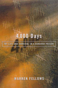 Title: 4,000 Days: My Life and Survival in a Bangkok Prison, Author: Warren Fellows