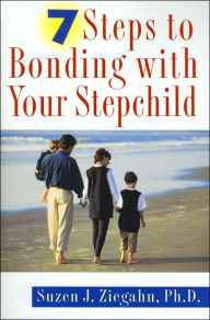 Title: 7 Steps to Bonding with Your Stepchild, Author: Suzen J. Ziegahn