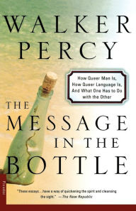 Title: The Message in the Bottle: How Queer Man Is, How Queer Language Is, and What One Has to Do with the Other, Author: Walker Percy