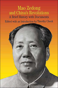 Title: Mao Zedong and China's Revolutions: A Brief History with Documents / Edition 1, Author: Timothy Cheek