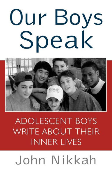 Our Boys Speak: Adolescent Write About Their Inner Lives