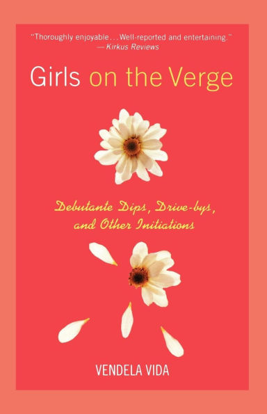 Girls on the Verge: Debutante Dips, Gang Drive Bys, and Other Initiations