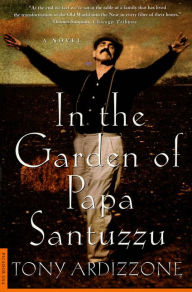 Title: In the Garden of Papa Santuzzu: A Novel, Author: Tony Ardizzone