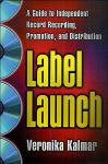 Alternative view 1 of Label Launch: A Guide to Independent Record Recording, Promotion, and Distribution