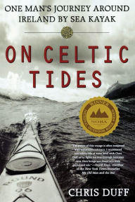 Title: On Celtic Tides: One Man's Journey Around Ireland by Sea Kayak, Author: Chris Duff