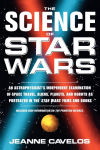 Alternative view 1 of The Science of Star Wars: An Astrophysicist's Independent Examination of Space Travel, Aliens, Planets, and Robots as Portrayed in the Star Wars Films and Books