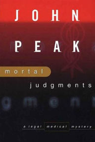 Title: Mortal Judgment: A Legal Medical Mystery, Author: John A. Peak