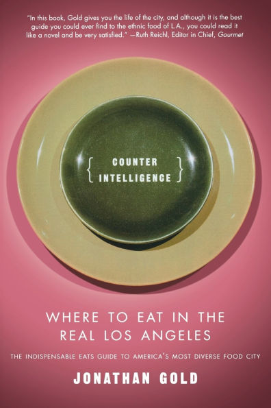 Counter Intelligence: Where to Eat the Real Los Angeles