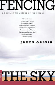 Title: Fencing the Sky: A Novel, Author: James Galvin