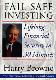 Title: Fail-Safe Investing: Lifelong Financial Security in 30 Minutes, Author: Harry Browne