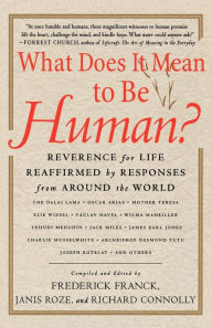 Title: What Does It Mean to Be Human?: Reverence for Life Reaffirmed by Responses from Around the World, Author: Frederick Franck