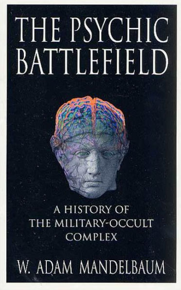 The Psychic Battlefield: A History of the Military-Occult Complex