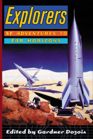 Title: Explorers: SF Adventures to Far Horizons, Author: Gardner Dozois