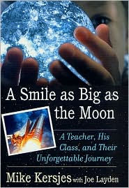 Title: A Smile as Big as the Moon: A Teacher, His Class, and Their Unforgettable Journey, Author: Mike Kersjes