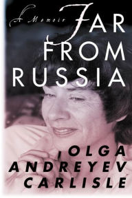 Title: Far from Russia: A Memoir, Author: Olga Andreyev Carlisle