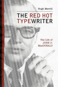 Title: The Red Hot Typewriter: The Life and Times of John D. MacDonald, Author: Hugh Merrill