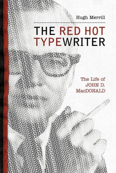 The Red Hot Typewriter: The Life and Times of John D. MacDonald