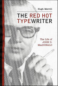 Title: The Red Hot Typewriter: The Life of John D. MacDonald, Author: Hugh Merrill