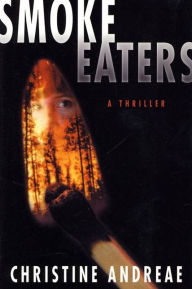 Title: Smoke Eaters: A Thriller, Author: Christine Andreae