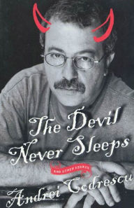 Title: The Devil Never Sleeps: and Other Essays, Author: Andrei Codrescu