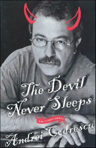 Title: The Devil Never Sleeps: And Other Essays, Author: Andrei Codrescu