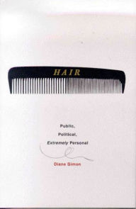 Title: Hair: Public, Political, Extremely Personal, Author: Diane  Simon