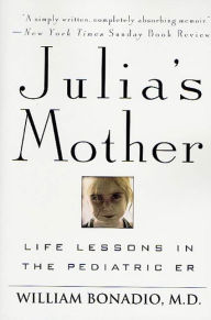 Title: Julia's Mother: Life Lessons in the Pediatric ER, Author: William Bonadio M.D.