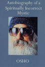 Autobiography of a Spiritually Incorrect Mystic