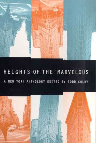 Title: Heights of the Marvelous: A New York Anthology, Author: Todd Colby