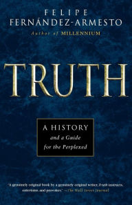 Title: Truth: A History and a Guide for the Perplexed, Author: Felipe Fernandez-Armesto