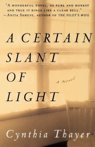 Title: A Certain Slant of Light: A Novel, Author: Cynthia Thayer