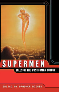 Title: Supermen: Tales of the Posthuman Future, Author: Gardner Dozois