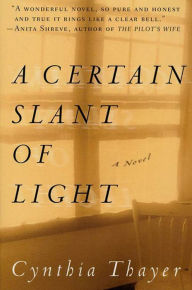 Title: A Certain Slant of Light: A Novel, Author: Cynthia Thayer