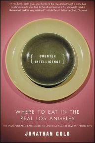 Title: Counter Intelligence: Where to Eat in the Real Los Angeles, Author: Jonathan Gold