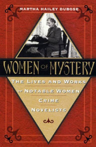 Title: Women of Mystery: The Lives and Works of Notable Women Crime Novelists, Author: Martha Hailey DuBose