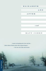 Title: Elizabeth and After: A Novel, Author: Matt Cohen