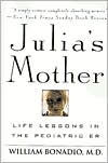 Title: Julia's Mother: Life Lessons in the Pediatric ER, Author: William Bonadio