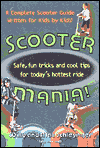 Title: Scooter Mania!: Safe, Fun Tricks and Cool Tips for Today's Hottest Ride, Author: Willy Schlesinger