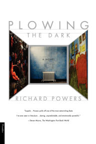 Title: Plowing the Dark, Author: Richard Powers