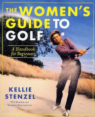 Title: The Women's Guide to Golf: A Handbook for Beginners, Author: Kellie Stenzel