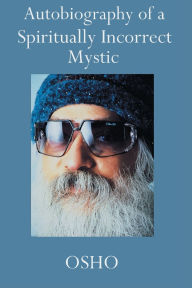 Autobiography of a Spiritually Incorrect Mystic