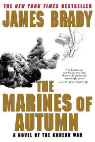 Title: The Marines of Autumn: A Novel of the Korean War, Author: James Brady