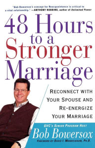 Title: 48 Hours to a Stronger Marriage: Reconnect with Your Spouse and Re-Energize Your Marriage, Author: Bob Bowersox