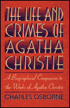 Title: The Life and Crimes of Agatha Christie: A Biographical Companion to the Works of Agatha Christie, Author: Charles Osborne