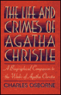 The Life and Crimes of Agatha Christie: A Biographical Companion to the Works of Agatha Christie