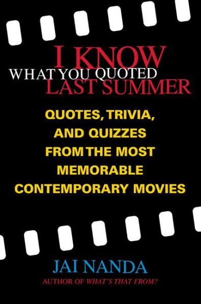 I Know What You Quoted Last Summer: Quotes and Trivia from the Most Memorable Contemporary Movies