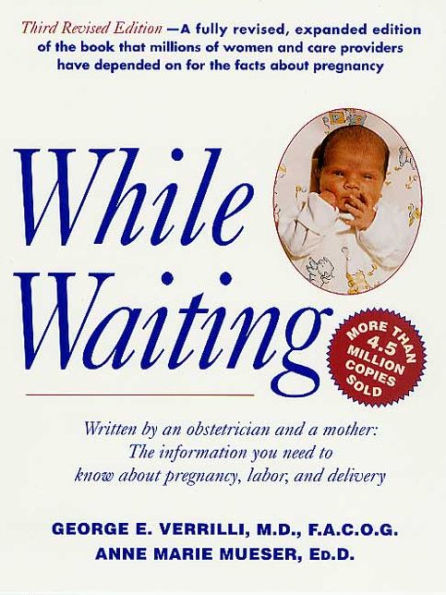 While Waiting, 3rd Revised Edition: The Information You Need to Know About Pregnancy, Labor and Delivery