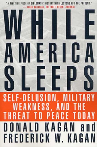 While America Sleeps: Self-Delusion, Military Weakness, and the Threat to Peace Today